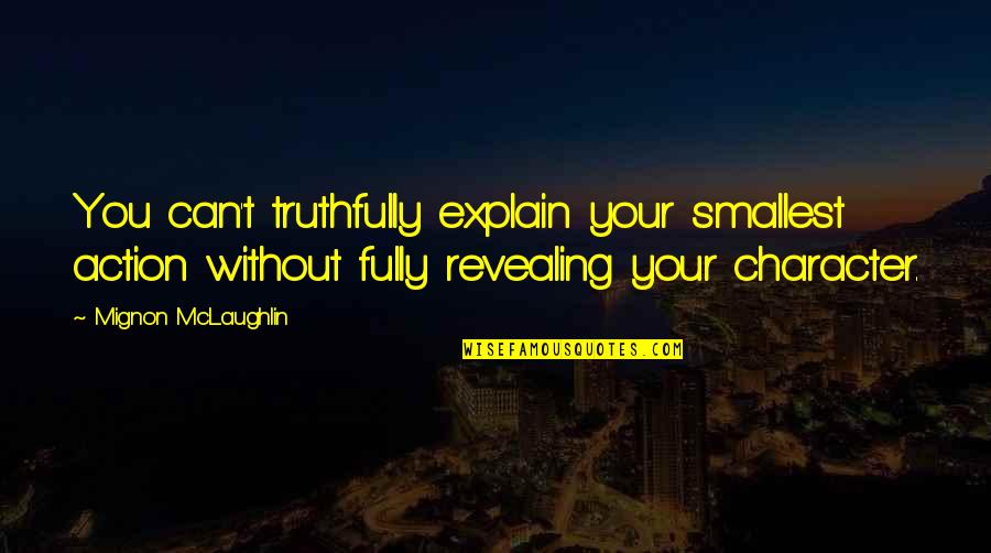 Action Noir Quotes By Mignon McLaughlin: You can't truthfully explain your smallest action without