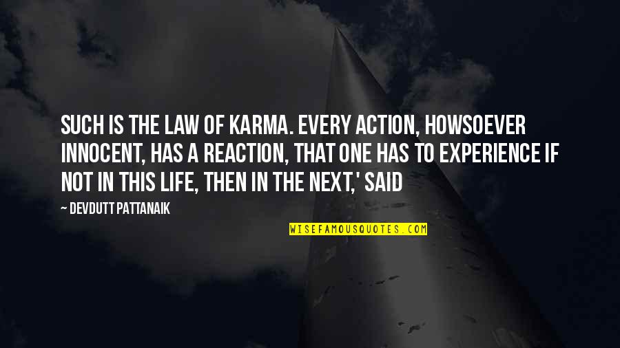 Action Not Reaction Quotes By Devdutt Pattanaik: Such is the law of karma. Every action,