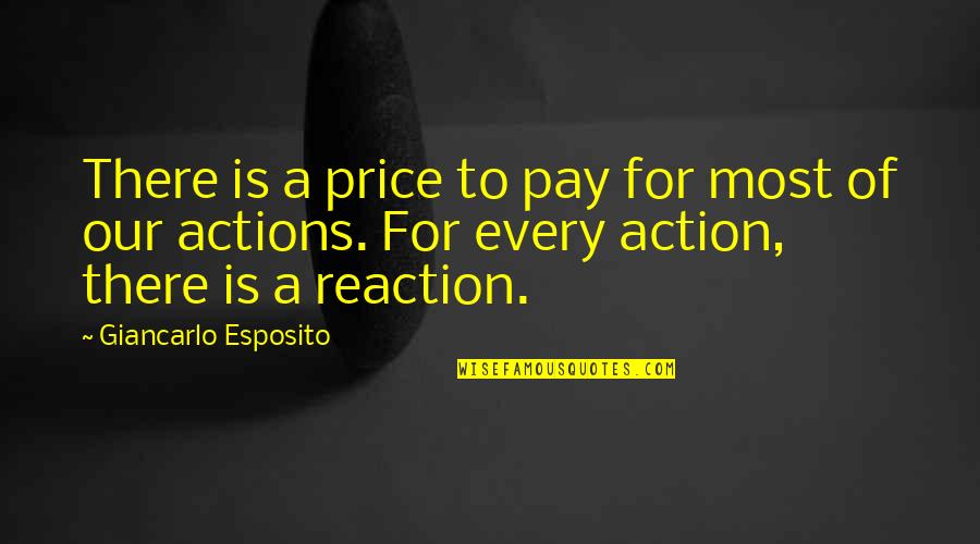 Action Not Reaction Quotes By Giancarlo Esposito: There is a price to pay for most