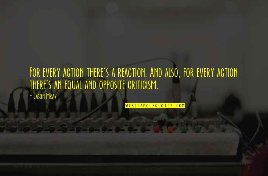 Action Not Reaction Quotes By Jason Mraz: For every action there's a reaction. And also,