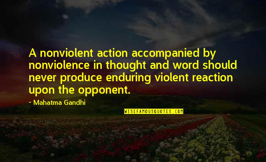 Action Not Reaction Quotes By Mahatma Gandhi: A nonviolent action accompanied by nonviolence in thought