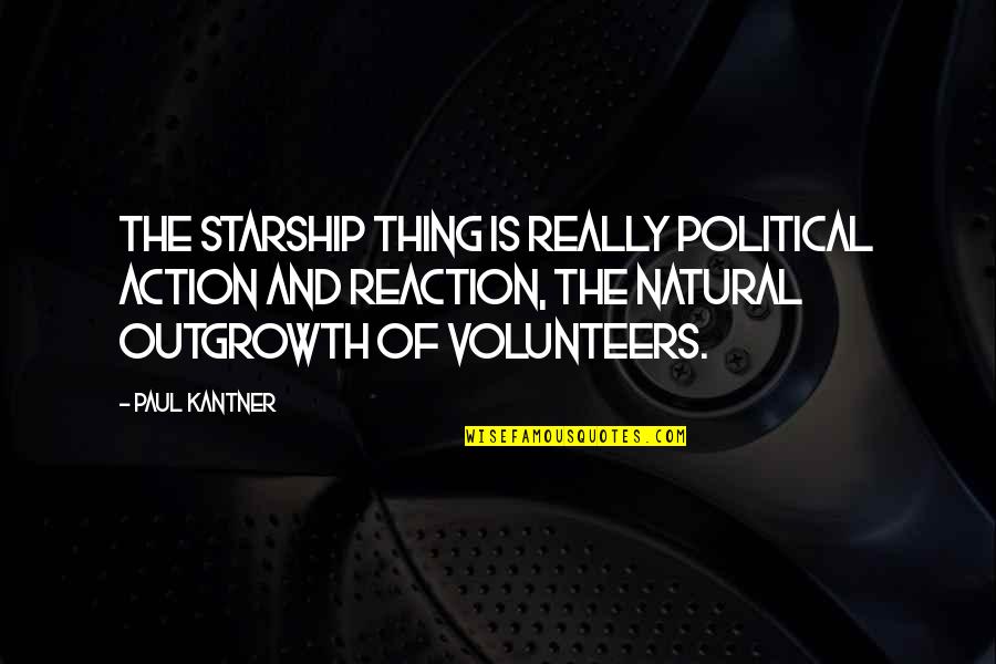 Action Not Reaction Quotes By Paul Kantner: The starship thing is really political action and