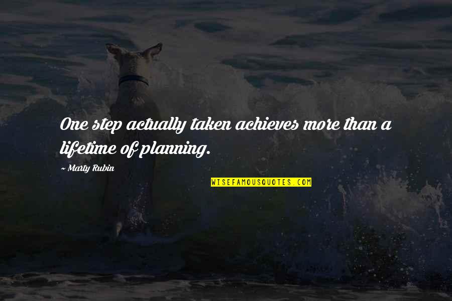 Action Planning Quotes By Marty Rubin: One step actually taken achieves more than a