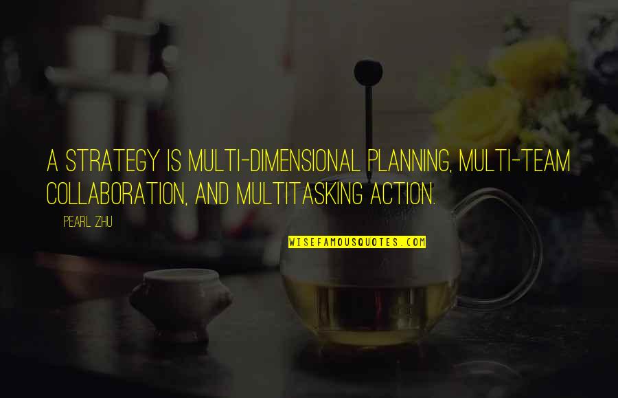 Action Planning Quotes By Pearl Zhu: A strategy is multi-dimensional planning, multi-team collaboration, and