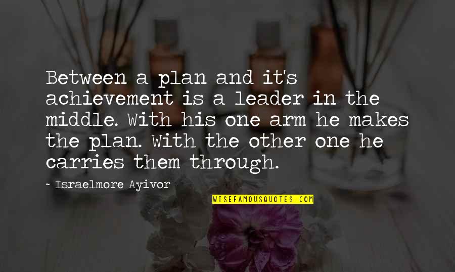 Action Plans Quotes By Israelmore Ayivor: Between a plan and it's achievement is a Action Plans Quotes By Israelmore Ayivor: Between a plan and it's achievement is a