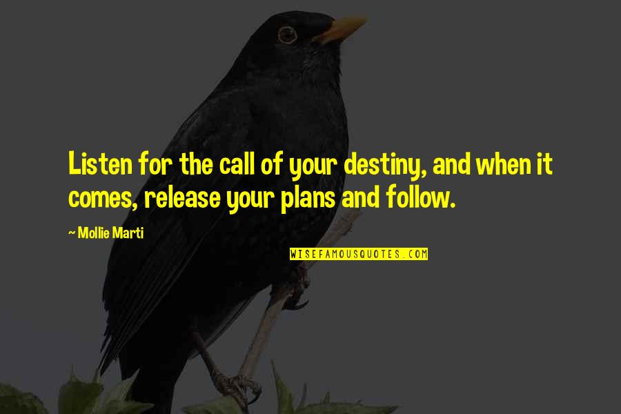 Action Plans Quotes By Mollie Marti: Listen for the call of your destiny, and Action Plans Quotes By Mollie Marti: Listen for the call of your destiny, and