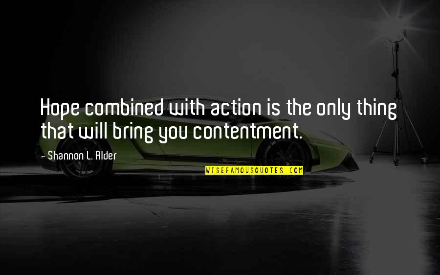 Action Plans Quotes By Shannon L. Alder: Hope combined with action is the only thing Action Plans Quotes By Shannon L. Alder: Hope combined with action is the only thing