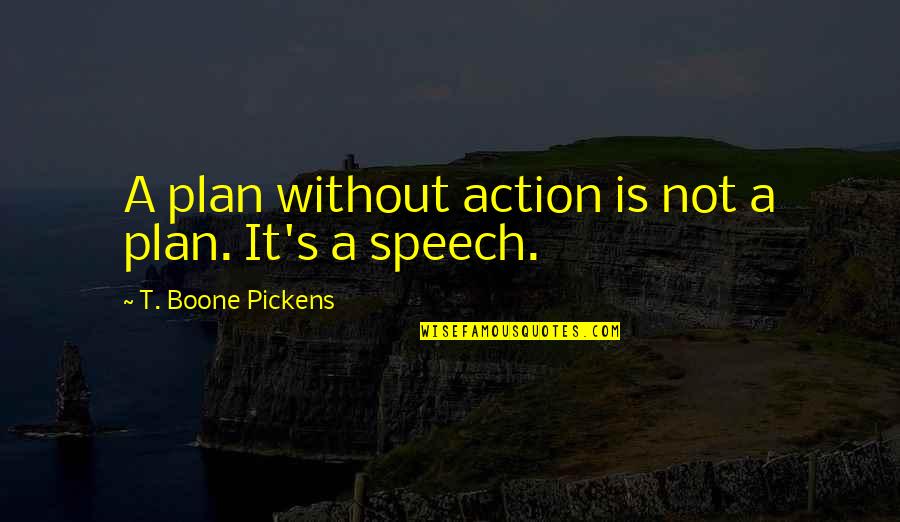 Action Plans Quotes By T. Boone Pickens: A plan without action is not a plan. Action Plans Quotes By T. Boone Pickens: A plan without action is not a plan.