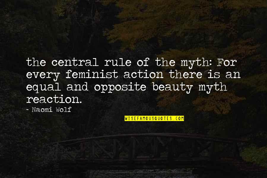 Action Reaction Quotes By Naomi Wolf: the central rule of the myth: For every