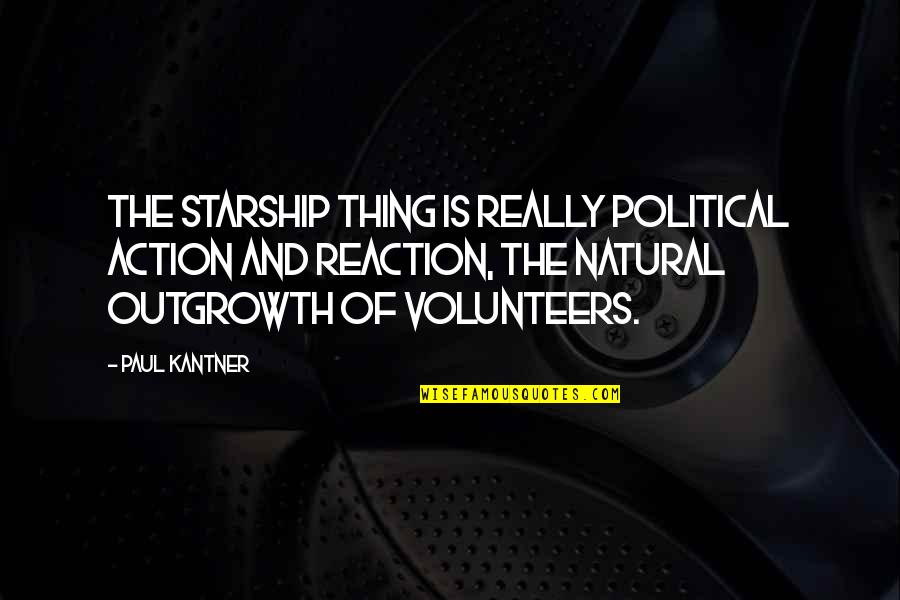Action Reaction Quotes By Paul Kantner: The starship thing is really political action and