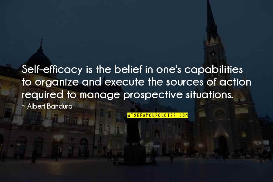 Action Required Quotes By Albert Bandura: Self-efficacy is the belief in one's capabilities to