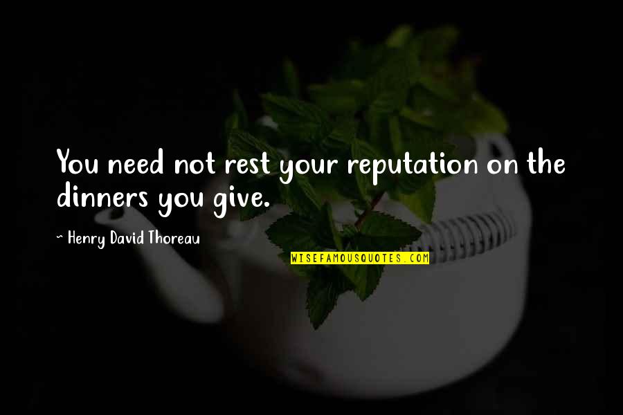Action Required Quotes By Henry David Thoreau: You need not rest your reputation on the