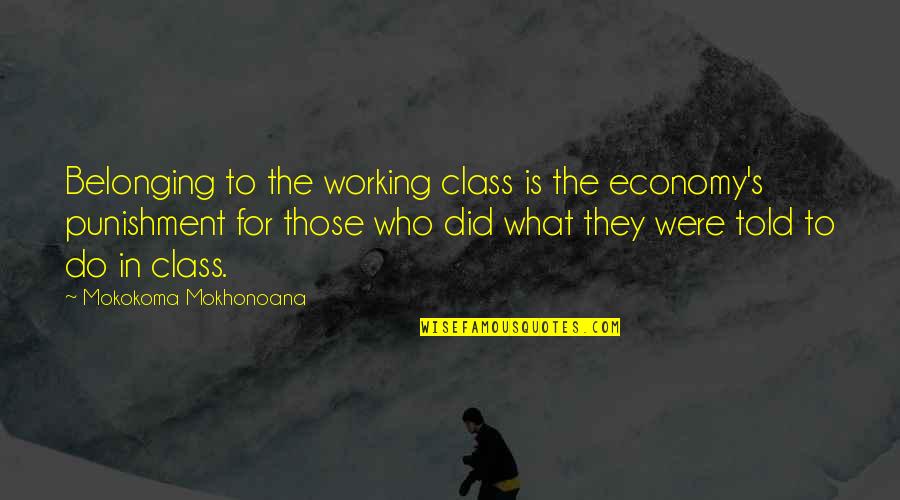 Action Seating And Mobility Quotes By Mokokoma Mokhonoana: Belonging to the working class is the economy's