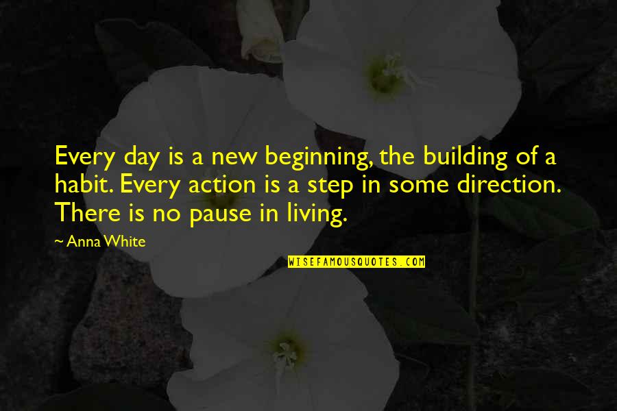 Action Step Quotes By Anna White: Every day is a new beginning, the building