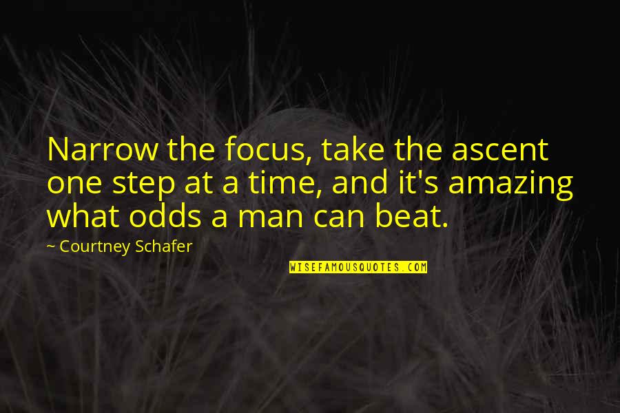Action Step Quotes By Courtney Schafer: Narrow the focus, take the ascent one step Action Step Quotes By Courtney Schafer: Narrow the focus, take the ascent one step
