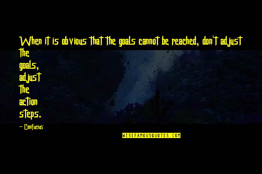 Action Steps Quotes By Confucius: When it is obvious that the goals cannot Action Steps Quotes By Confucius: When it is obvious that the goals cannot