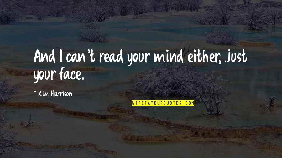 Action That Can Be Observed Quotes By Kim Harrison: And I can't read your mind either, just Action That Can Be Observed Quotes By Kim Harrison: And I can't read your mind either, just
