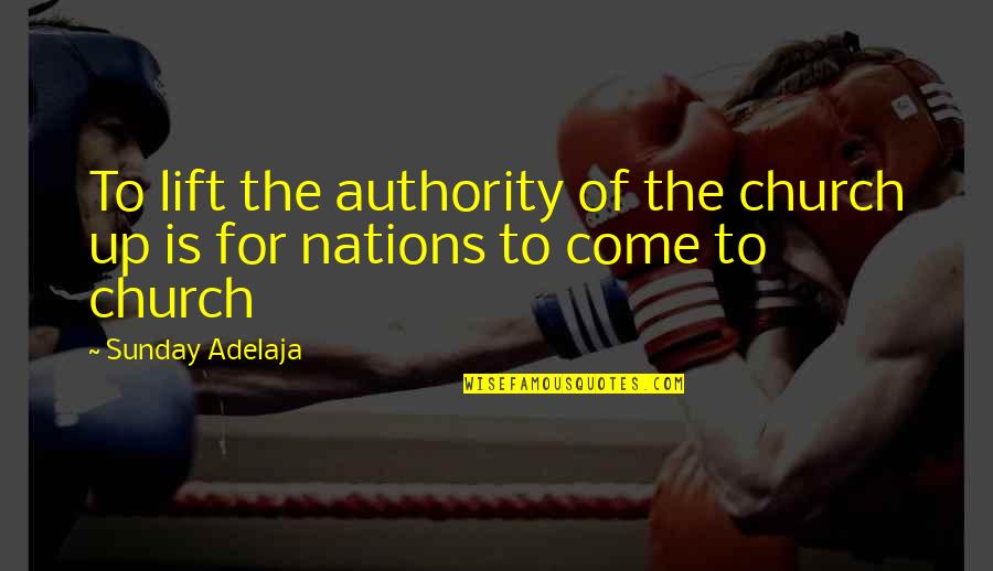 Action That Removes Quotes By Sunday Adelaja: To lift the authority of the church up