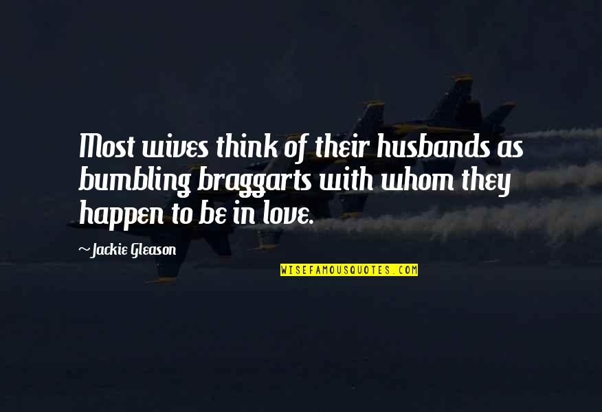 Action That Starts Quotes By Jackie Gleason: Most wives think of their husbands as bumbling