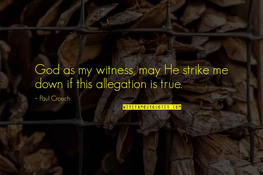 Action That Starts Quotes By Paul Crouch: God as my witness, may He strike me