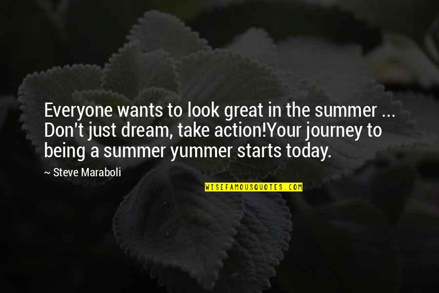 Action That Starts Quotes By Steve Maraboli: Everyone wants to look great in the summer