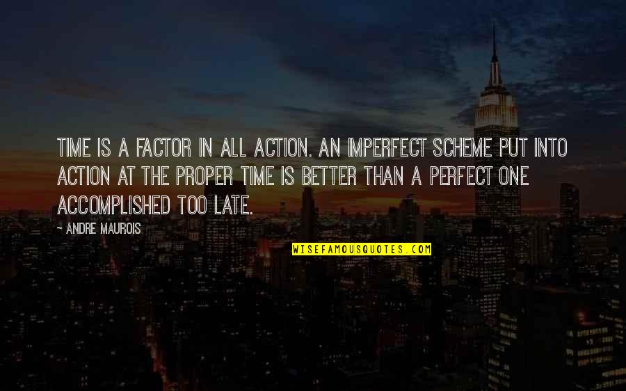 Action The Quotes By Andre Maurois: Time is a factor in all action. An