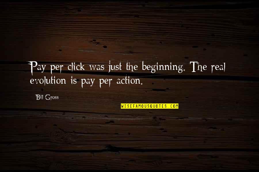 Action The Quotes By Bill Gross: Pay per click was just the beginning. The