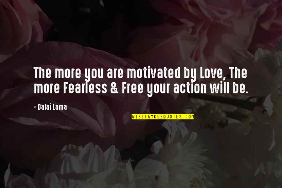 Action The Quotes By Dalai Lama: The more you are motivated by Love, The