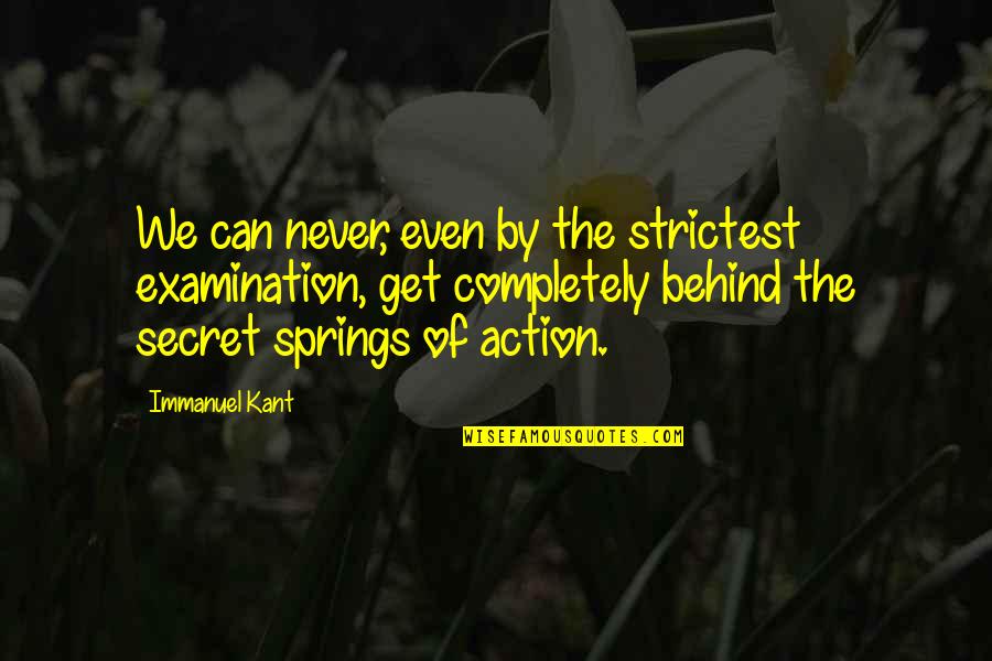 Action The Quotes By Immanuel Kant: We can never, even by the strictest examination,