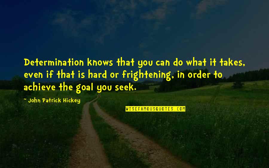 Action The Quotes By John Patrick Hickey: Determination knows that you can do what it