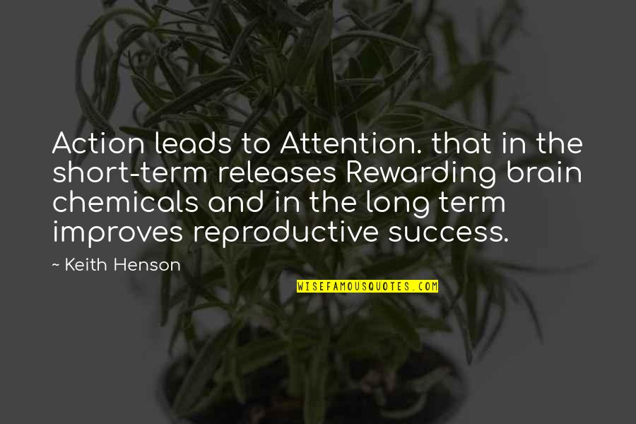 Action The Quotes By Keith Henson: Action leads to Attention. that in the short-term