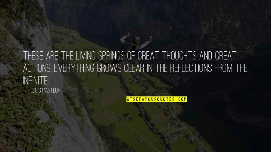 Action The Quotes By Louis Pasteur: These are the living springs of great thoughts