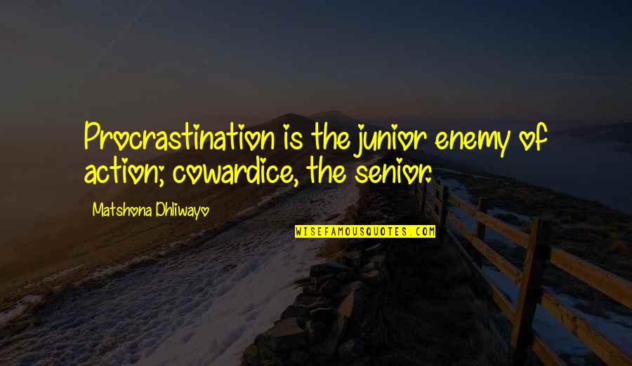 Action The Quotes By Matshona Dhliwayo: Procrastination is the junior enemy of action; cowardice,