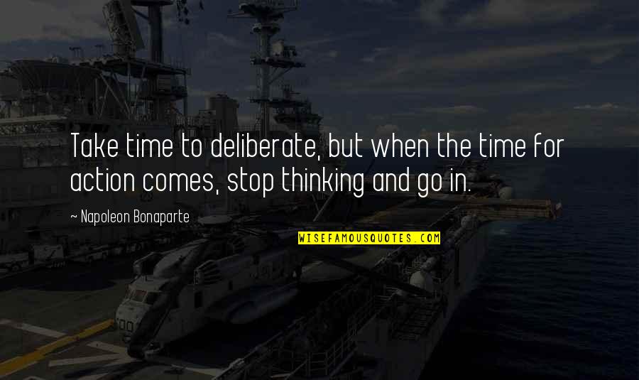 Action The Quotes By Napoleon Bonaparte: Take time to deliberate, but when the time