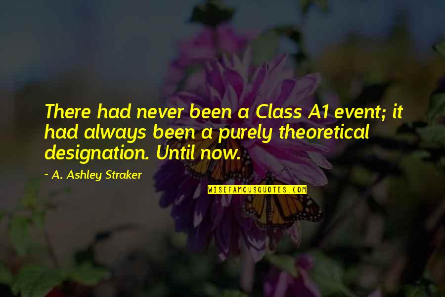 Action Thriller Quotes By A. Ashley Straker: There had never been a Class A1 event;