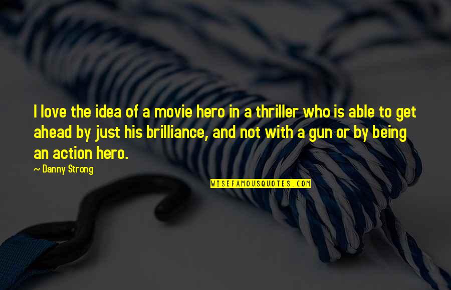 Action Thriller Quotes By Danny Strong: I love the idea of a movie hero