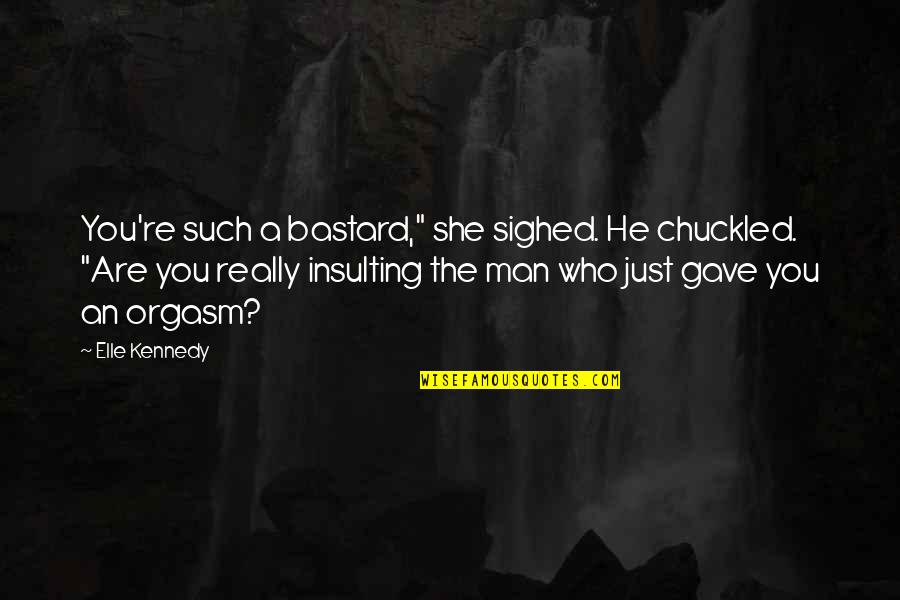 Action Thriller Quotes By Elle Kennedy: You're such a bastard," she sighed. He chuckled.