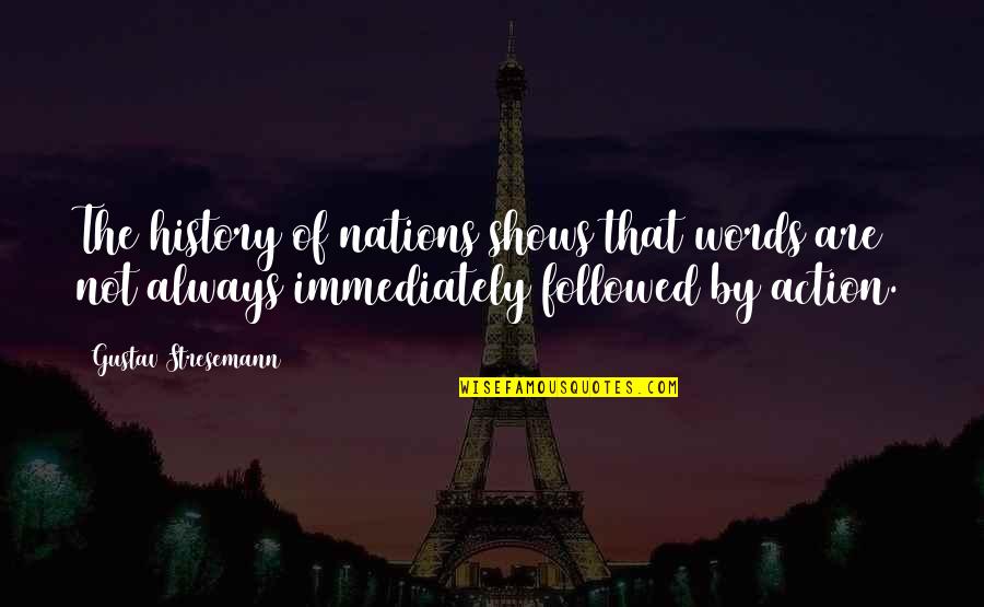 Action Words Quotes By Gustav Stresemann: The history of nations shows that words are Action Words Quotes By Gustav Stresemann: The history of nations shows that words are