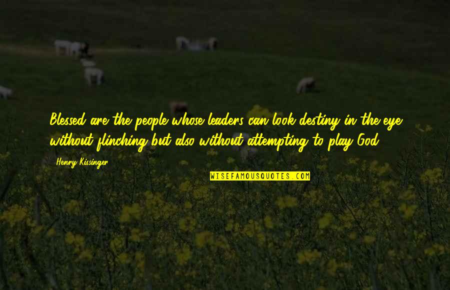 Action Words To Introduce Quotes By Henry Kissinger: Blessed are the people whose leaders can look