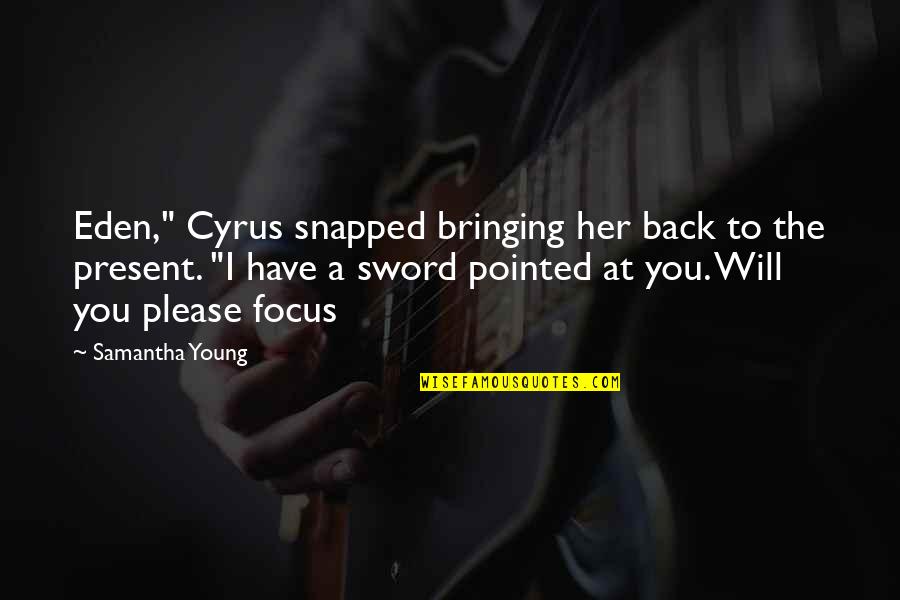 Action Words To Introduce Quotes By Samantha Young: Eden," Cyrus snapped bringing her back to the