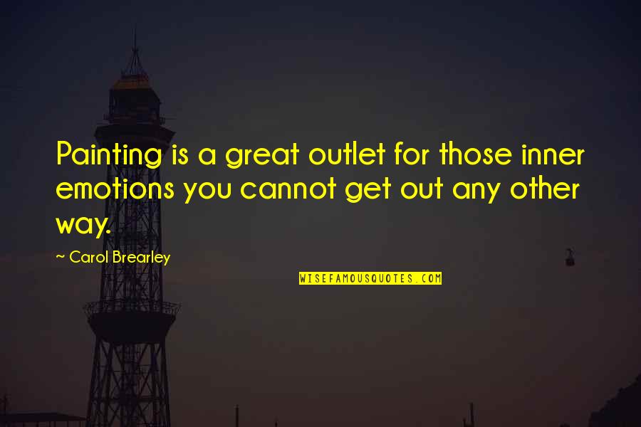 Actionary Game Quotes By Carol Brearley: Painting is a great outlet for those inner Actionary Game Quotes By Carol Brearley: Painting is a great outlet for those inner