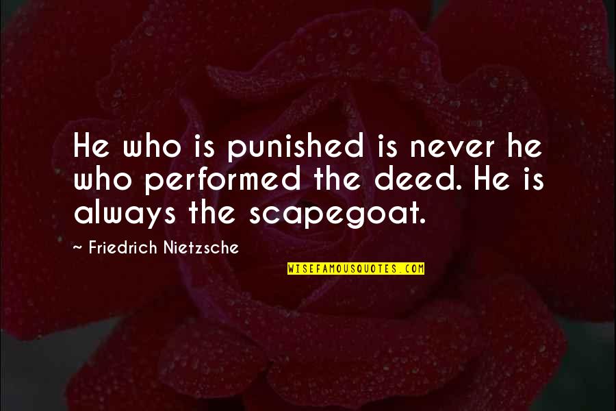 Actionists Quotes By Friedrich Nietzsche: He who is punished is never he who