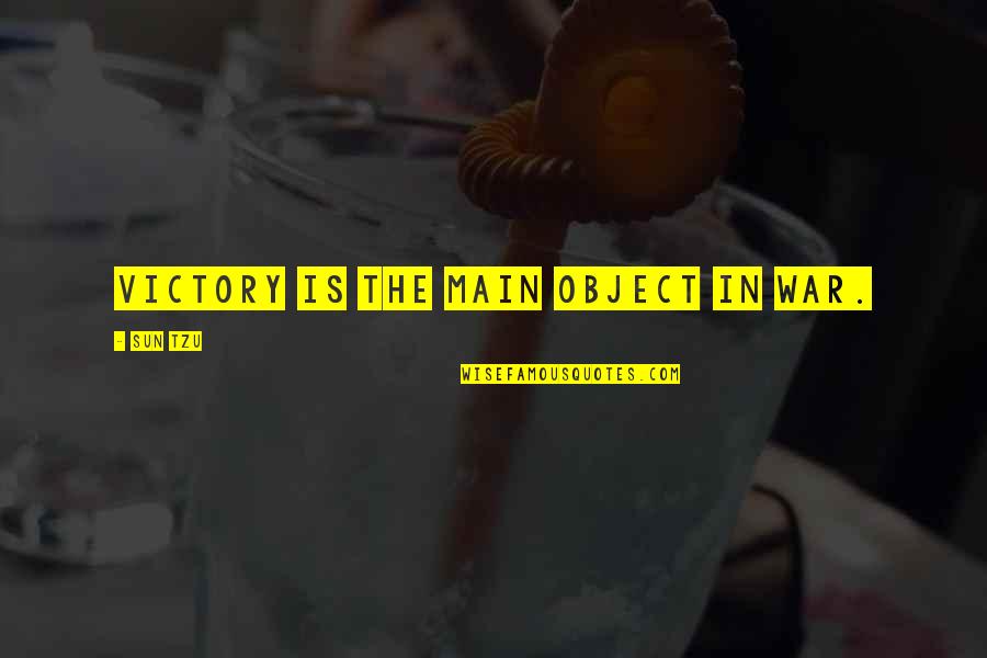 Actionists Quotes By Sun Tzu: Victory is the main object in war.