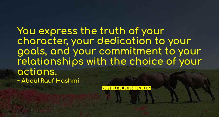 Actions And Character Quotes By Abdul'Rauf Hashmi: You express the truth of your character, your