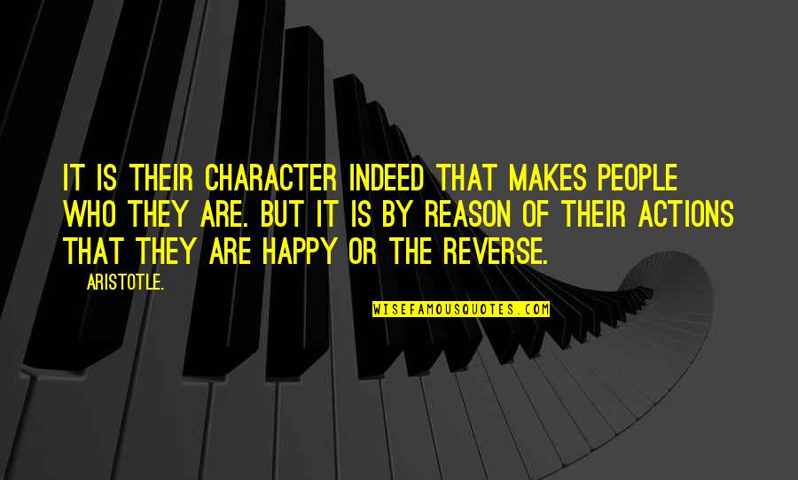 Actions And Character Quotes By Aristotle.: It is their character indeed that makes people
