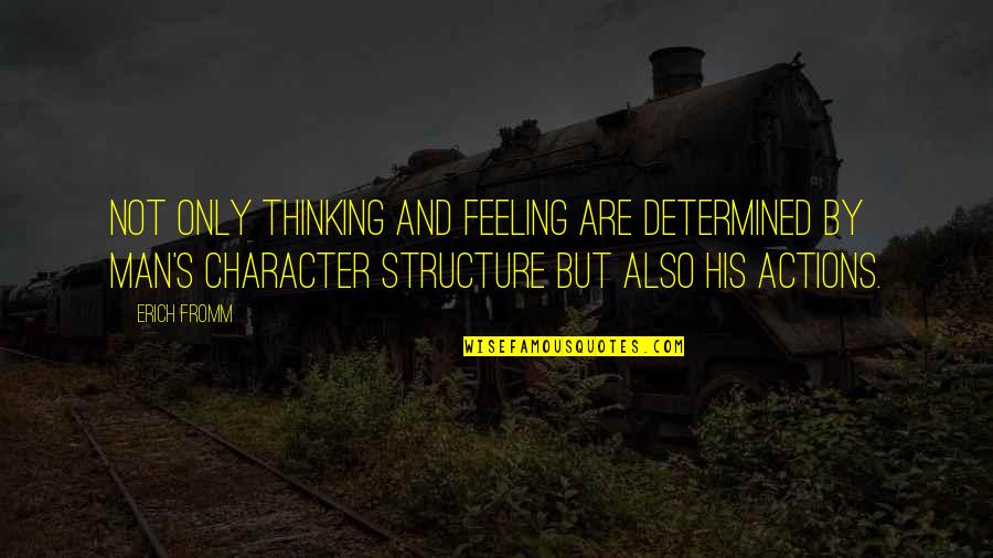 Actions And Character Quotes By Erich Fromm: Not only thinking and feeling are determined by