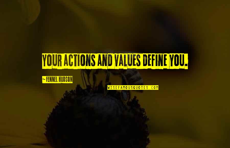 Actions And Character Quotes By Fennel Hudson: Your actions and values define you.