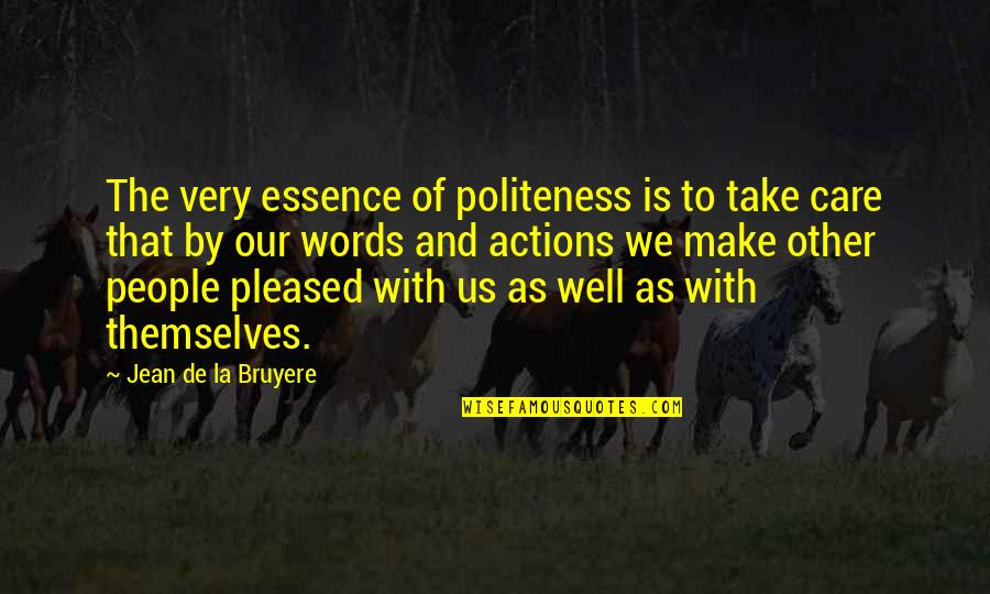 Actions And Character Quotes By Jean De La Bruyere: The very essence of politeness is to take