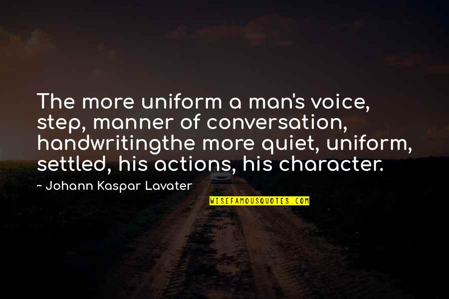 Actions And Character Quotes By Johann Kaspar Lavater: The more uniform a man's voice, step, manner