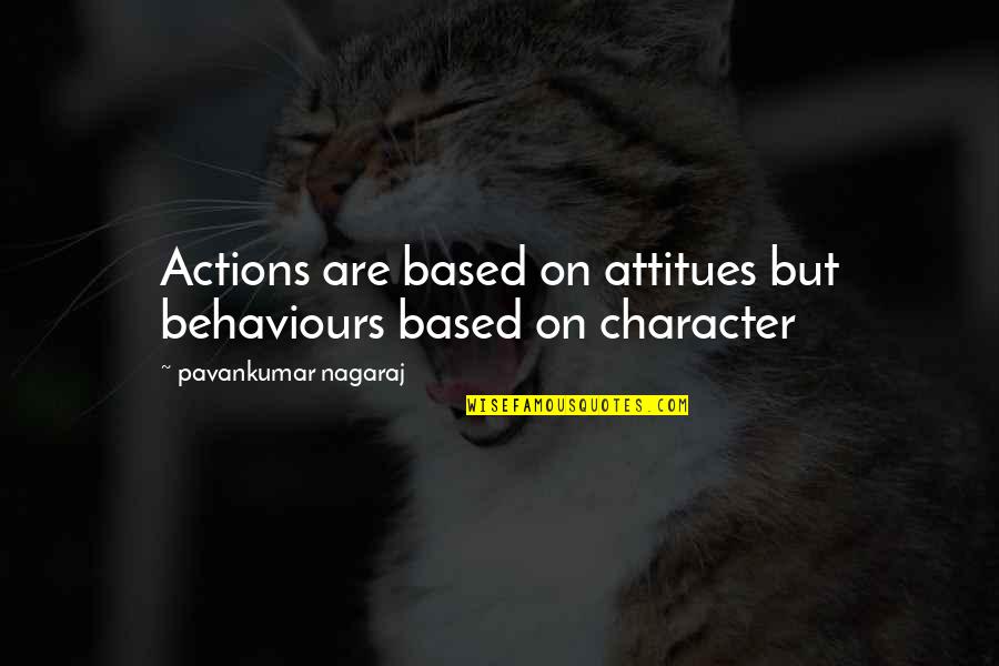 Actions And Character Quotes By Pavankumar Nagaraj: Actions are based on attitues but behaviours based